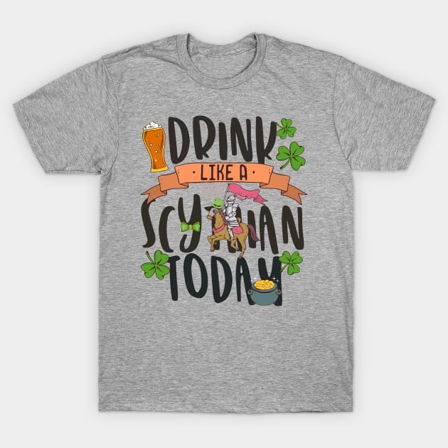 FUNNY LUCKY DRINK SCYTHIAN TODAY SAINT PATRICK'S DAY T-Shirt by porcodiseno